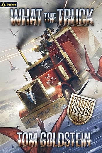 What the Truck: An Apocalypse LitRPG (Battle Trucker Book 1)