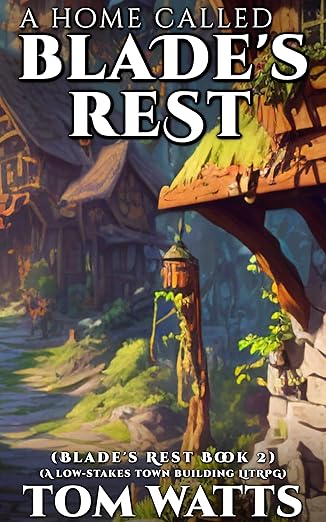 A Home Called Blade's Rest: A Low-Stakes Town Building LitRPG (Blade's Rest Book 2)