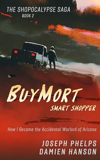 BuyMort: Smart Shopper: How I Became the Accidental Warlord of Arizona (BuyMort - The Shopocalypse Saga (Complete Series) Book 2)