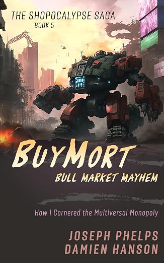 BuyMort: Bull Market Mayhem: How I Cornered The Multiversal Monopoly (BuyMort - The Shopocalypse Saga (Complete Series) Book 5)