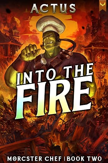 Into the Fire: A LitRPG Fantasy Cooking Adventure (Morcster Chef Book 2)