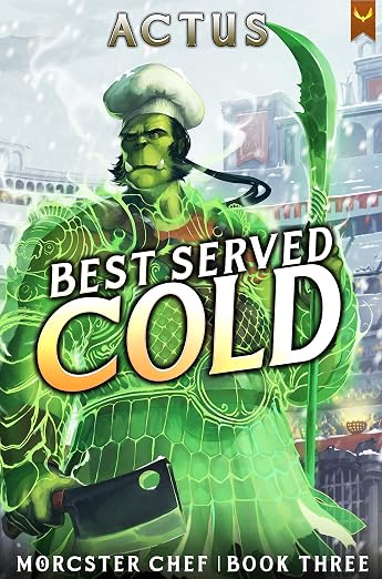 Best Served Cold: A LitRPG Fantasy Cooking Adventure (Morcster Chef Book 3)
