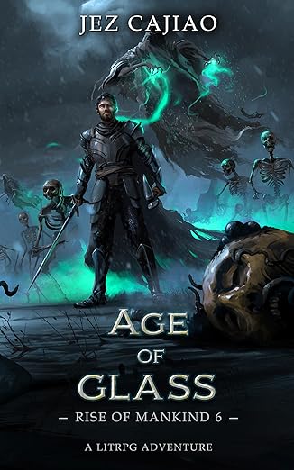 Age of Glass: A Dungeon Core Dark LitRPG Adventure (Rise of Mankind Book 6)