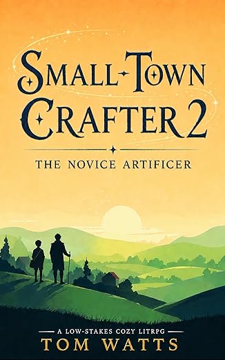 Small-Town Crafter 2: The Novice Artificer (A Low-Stakes Cozy LitRPG) (Small Town Crafter)