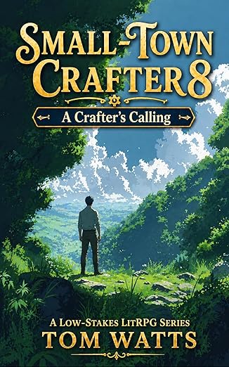 Small-Town Crafter 8: A Crafter's Calling (A Low-Stakes LitRPG Series) (Small Town Crafter)