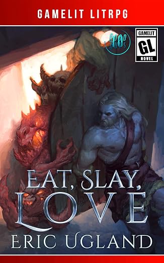 Eat, Slay, Love: A LitRPG/GameLit Adventure (The Good Guys Book 10)