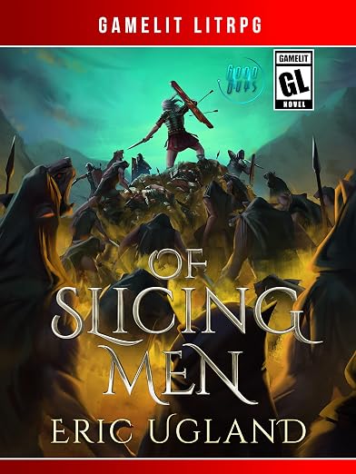 Of Slicing Men: A LitRPG/GameLit Adventure (The Good Guys Book 14)