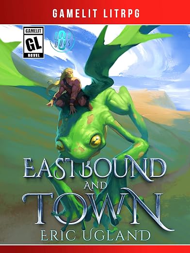 Eastbound and Town: A LitRPG/Gamelit Adventure (The Good Guys Book 8)