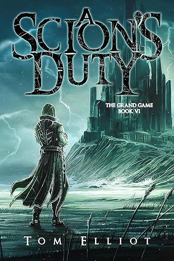 A Scion's Duty, The Grand Game, Book 6: A Dark Fantasy LitRPG Adventure