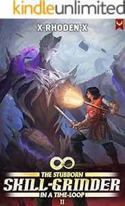 The Stubborn Skill-Grinder In a Time Loop 2: A LitRPG Adventure