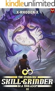 The Stubborn Skill-Grinder In a Time Loop 3: A LitRPG Adventure
